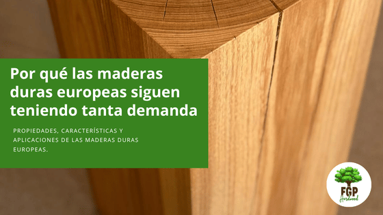 Propiedades y características de las maderas duras europeas