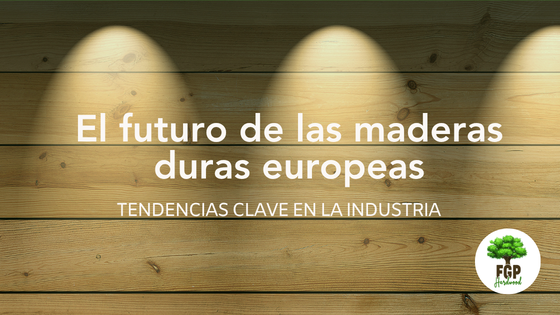 El futuro de las maderas duras europeas: tendencias clave