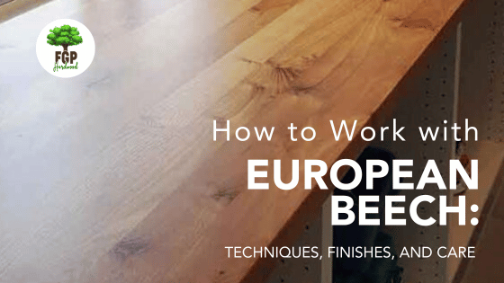 How to work with European beech: techniques, finishes, and care