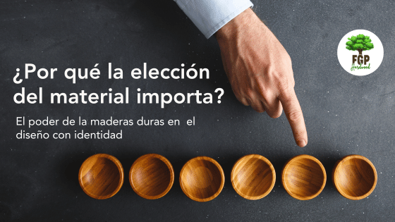 El poder de las maderas duras en el diseño con identidad