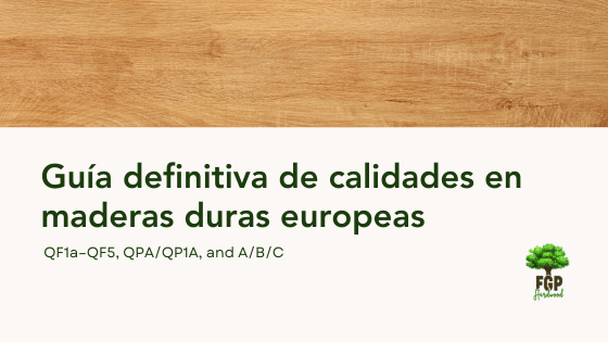 Guía definitiva de calidades en maderas duras europeas
